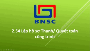 2.54 Lập phụ lục hồ sơ Thanh/ Quyết toán công trình