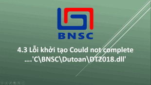 4.3 Lỗi khởi tạo Could not complete ….'C\BNSC\Dutoan\DT2018.dll'