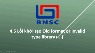 4.5 Lỗi khởi tạo Old format or invalid type library (...)