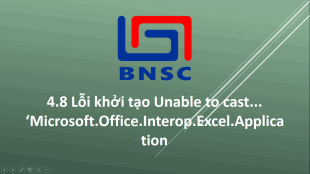4.8 Lỗi khởi tạo Unable to cast... ‘Microsoft.Office.Interop. Excel.Application