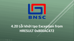 4.20 Lỗi khởi tạo Exception from HRESULT 0x800AC472