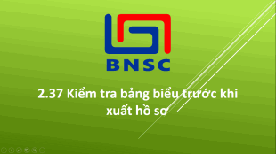 2.37 Kiểm tra bảng biểu trước khi xuất hồ sơ