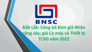 Đắk Lắk: Văn bản số 313/SXD-KTVLXD Công bố Đơn giá nhân công, giá ca máy năm 2022