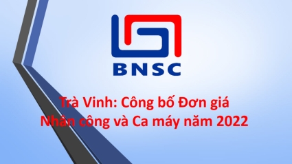 Trà Vinh: Công bố Đơn giá nhân công, giá ca máy năm 2022